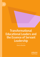 Transformational Educational Leaders and the Essence of Servant Leadership 3032217806 Book Cover