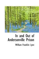 In and Out of Andersonville Prison 1437047297 Book Cover
