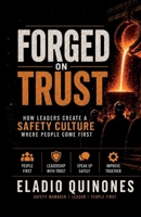 Forged on Trust: How Leaders Create a Safety Culture where people come first B0HBRKTYY9 Book Cover