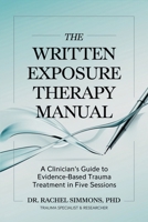 The Written Exposure Therapy Manual: A Clinician’s Guide to Evidence-Based Trauma Treatment in Five Sessions B0DV9DD7ML Book Cover