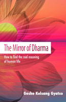 The Mirror of Dharma: How to Find the Real Meaning of Human Life 1910368806 Book Cover