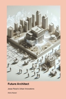 Future Architect: Jesse Rossi's Urban Innovations 1779665407 Book Cover