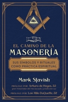 El camino de la masonería: Sus símbolos y rituales como práctica espiritual (Spanish Edition) B0DSV2M5NY Book Cover