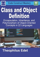 Class and Object Definition: Encapsulation, Inheritance, and Polymorphism of Object-Oriented Concepts in 22 Languages (Code Construct Mastery) B0FH5DVVCR Book Cover