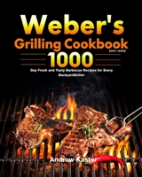 Weber's Grilling Cookbook 2021-2022: 1000-Day Fresh and Tasty Barbecue Recipes for Every Backyard Griller 1639350985 Book Cover