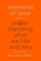 Elements of Taste: Understanding What We Like and Why 0399183442 Book Cover