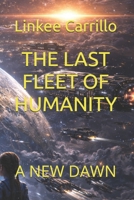 THE LAST FLEET OF HUMANITY: A NEW DAWN (The Final Voyage of Humanity) B0GHG4WPQG Book Cover