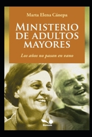 Ministerio de adultos mayores: Los años no pasan en vano B08DV7T1VS Book Cover