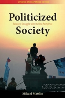 Politicized Society: Taiwan's Struggle with Its One-Party Past 8776942139 Book Cover