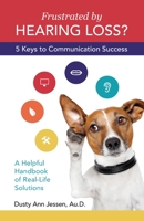 Frustrated by Hearing Loss? Five Keys to Communication Success 149217971X Book Cover