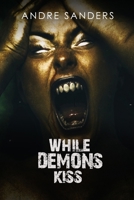 WHILE DEMONS KISS B096TTQDKJ Book Cover