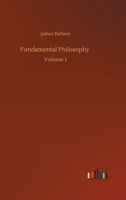 Fundamental Philosophy: Volume 1 1533066566 Book Cover