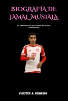 BIOGRAFÍA DE JAMAL MUSIALA: La creación de un balón de fútbol Fenómeno (Spanish Edition) B0F6XTF2QJ Book Cover