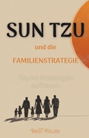 Sun Tzu und die Familienstrategie: Starke Bindungen aufbauen (German Edition) B0FKPY7PKQ Book Cover