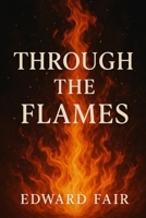 Through The Flames B0F4RWFC4G Book Cover