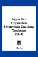 Gegen Den Ungarischen Schutzverein Und Seine Tendenzen (1845) 1161177205 Book Cover