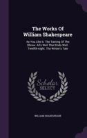 The Works Of William Shakespeare: As You Like It. The Taming Of The Shrew. All's Well That Ends Well. Twelfth-night. The Winter's Tale 1179366751 Book Cover