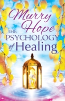 THE PSYCHOLOGY OF HEALING: A Comprehensive Guide to the Healing Arts 1870450701 Book Cover