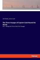 The Three Voyages of Captain Cook Round the World. Vol. I. Being the First of the First Voyage. (Illustrated Edition) 1371263965 Book Cover