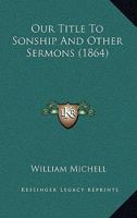 Our Title to Sonship, and other Sermons 116697801X Book Cover