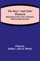 The Boys' and Girls' Plutarch; being parts of the "Lives" of Plutarch, edited for boys and girls 9355750668 Book Cover