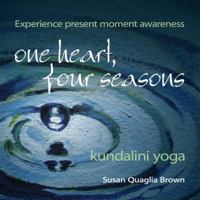 One heart, Four Seasons: Kundalini Yoga, Experience Present Moment Awareness 0615403069 Book Cover