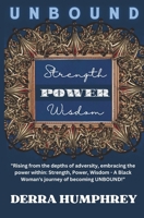 UNBOUND: Strength, POWER, Wisdom: Rising from the depths of adversity, embracing the power within: Strength, Power, Wisdom - A Black Woman's journey ... | (Self Help Gift) | (Self Love Gift) | B0FLDS9ZF5 Book Cover