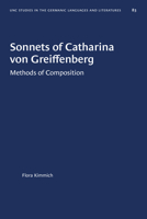 Sonnets of Catharina Von Greiffenbern: Methods of Composition (Study in Germanic Language & Literature) 1469657627 Book Cover