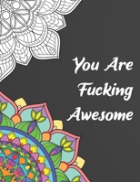 You Are Fucking Awesome: A Motivational Swear Word Coloring Book, A Perfect Gift For Adults 1686814976 Book Cover