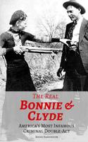 The Real Bonnie & Clyde: America’s Most Infamous Criminal Double-Act 1521799938 Book Cover