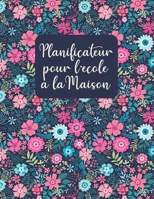 Planificateur pour L'école à la Maison: Planifiez votre École à la Maison, Calendrier Mensuel, Horaires Hebdomadaires, Plans de Leçons Hebdomadaires, B095L9LRG4 Book Cover