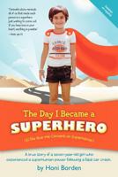 The Day I Became a Superhero: A true story of a seven-year-old girl who experienced a superhuman power following a fatal car crash. 1452538484 Book Cover