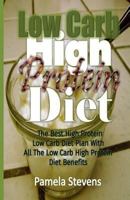 Low-Carb High-Protein Diet: The Best High Protein Low Carb Diet Plan with All the Low Carb High Protein Diet Benefits 1534976035 Book Cover