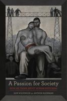 A Passion for Society: How We Think about Human Suffering 0520287231 Book Cover