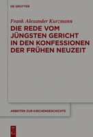 Die Rede Vom J�ngsten Gericht in Den Konfessionen Der Fr�hen Neuzeit 311061488X Book Cover