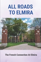 All Roads To Elmira: The French Connection At Elmira: The Dialogues At Elmira null Book Cover