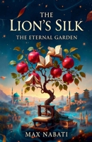 The Lion's Silk: The Eternal Garden B0G228NBC4 Book Cover