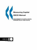 Measuring Capital -- OECD Manual: Measurement of Capital Stocks, Consumption of Fixed Capital and Capital Services 9264187022 Book Cover
