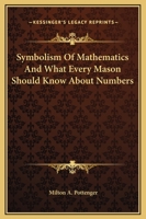 Symbolism Of Mathematics And What Every Mason Should Know About Numbers 1425308023 Book Cover