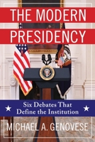 The Modern Presidency: Six Debates That Define the Institution 0231206674 Book Cover