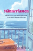 Männerfasten: Liebe, Chaos und Selbstsabotage in London, Nizza und Sydney (German Edition) 2488524832 Book Cover
