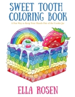 Sweet Tooth Coloring Book: A Fun Way to Keep Your Hands Out of the Cookie Jar B08978G3HQ Book Cover