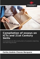 Compilation of essays on ICTs and 21st Century Skills: Contributions to the construction of a dynamic teaching and learning process 6207049810 Book Cover