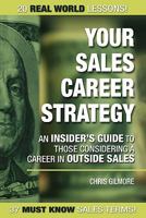 Your Sales Career Strategy: An Insider's Guide To Those Considering a Career in Outside Sales 1419667114 Book Cover
