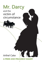 Mr. Darcy and the Victim of Circumstance: A Pride and Prejudice Vagary B08VCQPFMJ Book Cover