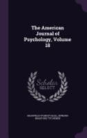 The American Journal of Psychology, Volume 18 1176179640 Book Cover