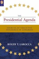 PRESIDENTIAL AGENDA: SOURCES OF EXECUTIVE INFLUENCE IN CONGRE 0814210333 Book Cover
