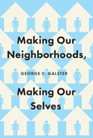 Making Our Neighborhoods, Making Our Selves 0226829391 Book Cover