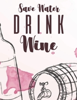 Save Water Drink Wine: Stress Relieving Coloring Book For Adults, Wine Illustrations To Color With Snarky Catchphrases B08G9X15MX Book Cover