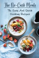 The No-Carb Meals: The Easy And Quick Cooking Recipes B09TDS26PK Book Cover